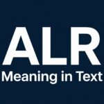 ALR Meaning in Text: What It Really Means and How to Use It