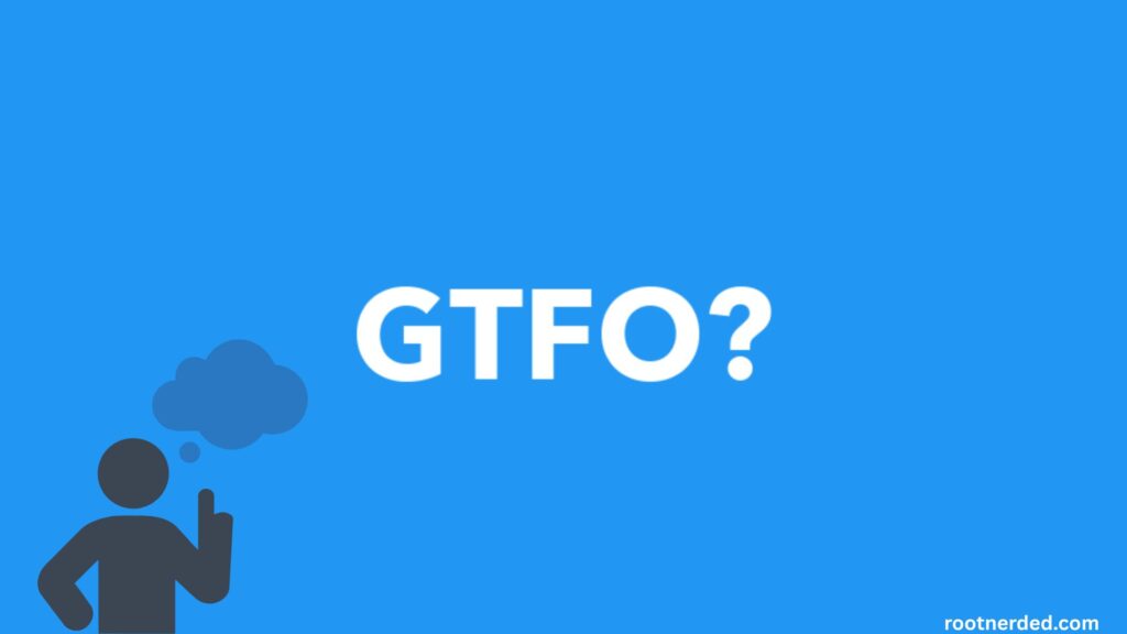GTFO Meaning in Text