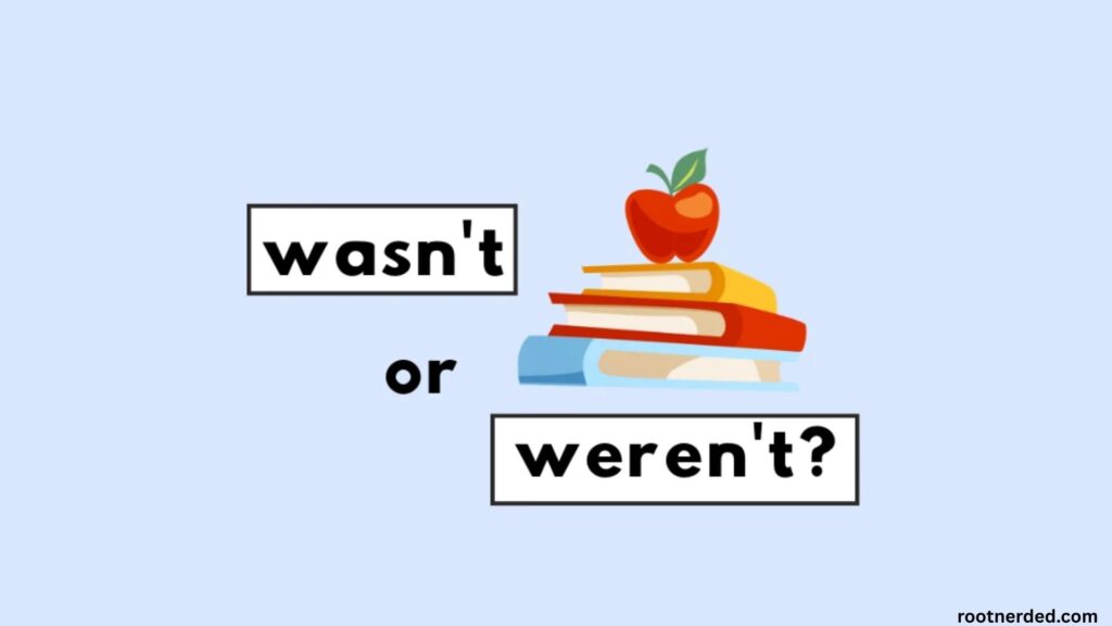 Wasn’t vs Weren’t